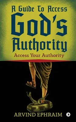 Un Ghid Pentru A Accesa Autoritatea Lui Dumnezeu: Accesează-ți Autoritatea - A Guide To Access God's Authority: Access Your Authority