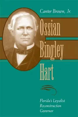 Ossian Bingley Hart, guvernatorul loialist al reconstrucției din Florida - Ossian Bingley Hart, Florida's Loyalist Reconstruction Governor