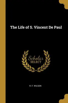 Viața Sfântului Vincent de Paul - The Life of S. Vincent De Paul