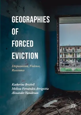 Geographies of Forced Eviction: Deposedare, violență, rezistență - Geographies of Forced Eviction: Dispossession, Violence, Resistance