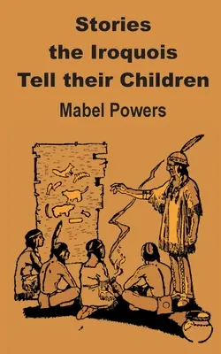 Poveștile pe care irochezii le spun copiilor lor - Stories the Iroquois Tell Their Children