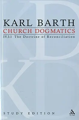 Studiul Dogmaticii Bisericii, ediția 27: Doctrina reconcilierii IV.3.1 § 69 - Church Dogmatics Study Edition 27: The Doctrine of Reconciliation IV.3.1 § 69
