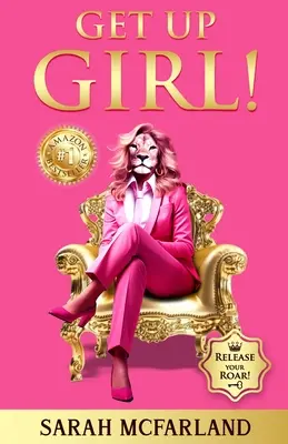 Ridică-te fată! Eliberează-ți răgetul! - Get Up Girl!: Release Your Roar!