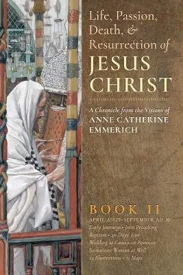Viața, patimile, moartea și învierea lui Iisus Hristos, Cartea a II-a - The Life, Passion, Death and Resurrection of Jesus Christ, Book II