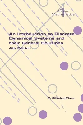 O introducere în sistemele dinamice discrete și soluțiile lor generale. Ediția a 4-a - An Introduction to Discrete Dynamical Systems and their General Solutions. 4th Edition