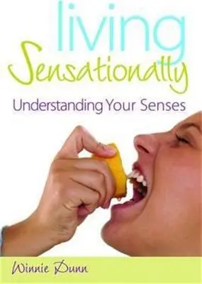 Trăind senzațional: Înțelegerea simțurilor tale - Living Sensationally: Understanding Your Senses