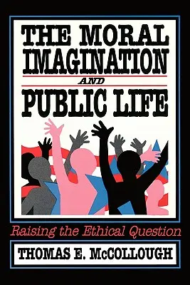Imaginația morală și viața publică: Ridicarea problemei etice - The Moral Imagination and Public Life: Raising the Ethical Question