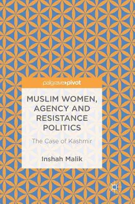 Femeile musulmane, agenția și politica de rezistență: Cazul Kashmirului - Muslim Women, Agency and Resistance Politics: The Case of Kashmir