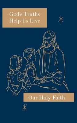 Adevărurile lui Dumnezeu ne ajută să trăim: Seria Sfânta noastră credință - God's Truths Help Us Live: Our Holy Faith Series