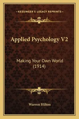 Psihologie aplicată V2: Crearea propriei lumi (1914) - Applied Psychology V2: Making Your Own World (1914)