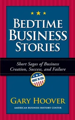 Bedtime Business Stories: Sagas scurte de creare, succes și eșec în afaceri - Bedtime Business Stories: Short Sagas of Business Creation, Success, and Failure