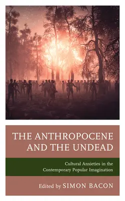 Antropocenul și strigoii: Anxietate culturală în imaginarul popular contemporan - The Anthropocene and the Undead: Cultural Anxieties in the Contemporary Popular Imagination