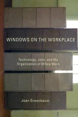 Windows on the Workplace: Tehnologie, locuri de muncă și organizarea muncii de birou - Windows on the Workplace: Technology, Jobs, and the Organization of Office Work