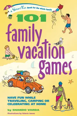 101 Jocuri de vacanță în familie: Distrează-te în timp ce călătorești, campezi sau sărbătorești acasă - 101 Family Vacation Games: Have Fun While Traveling, Camping, or Celebrating at Home