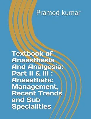 Textbook of Anaesthesia and Analgesia: Partea II și III: Management anestezic, tendințe recente și sub-specialități - Textbook of Anaesthesia and Analgesia: Part II & III: Anaesthetic Management, Recent Trends and Sub Specialities