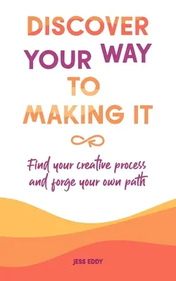 Descoperă-ți calea de a o realiza: Găsește-ți procesul creativ și fă-ți propria cale - Discover your way to making it: Find your creative process and forge your own path