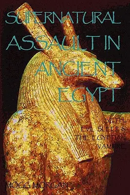 Asaltul supranatural în Egiptul Antic: Seth, somnul malefic și vampirul egiptean - Supernatural Assault in Ancient Egypt: Seth, Evil Sleep & the Egyptian Vampire
