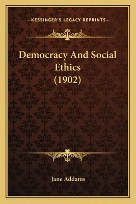 Democrație și etică socială (1902) - Democracy And Social Ethics (1902)