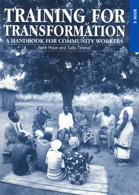 Formare pentru transformare (IV): Un manual pentru lucrătorii comunitari Cartea 4 - Training for Transformation (IV): A Handbook for Community Workers Book 4