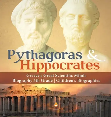 Pitagora și Hipocrate Marile minți științifice ale Greciei Biografie Biografii pentru copii de clasa a V-a - Pythagoras & Hippocrates Greece's Great Scientific Minds Biography 5th Grade Children's Biographies