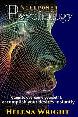 Psihologia voinței: Indicii pentru a te autodepăși și a-ți îndeplini instantaneu dorințele - Willpower Psychology: Clues to overcome yourself and accomplish your desires instantly