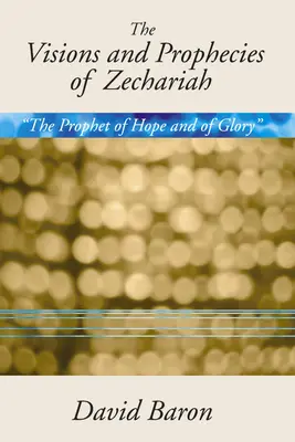 Viziunile și profețiile lui Zaharia: Profetul speranței și al gloriei” o expunere” - Visions & Prophecies of Zechariah: The Prophet of Hope and of Glory