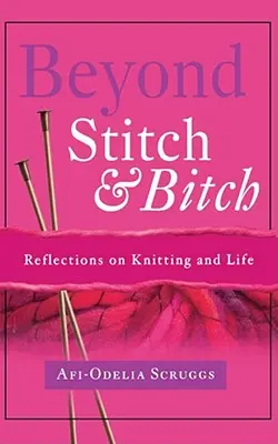 Beyond Stitch and Bitch: Reflections on Knitting and Life