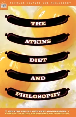 Dieta Atkins și filosofia: Mestecând grăsimea cu Kant și Nietzsche - The Atkins Diet and Philosophy: Chewing the Fat with Kant and Nietzsche