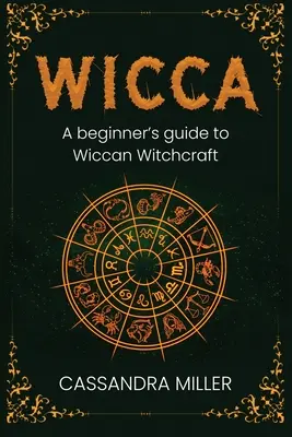 Wicca: Ghidul unui începător pentru vrăjitoria Wicca - Wicca: A Beginner's Guide to Wiccan Witchcraft