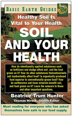 Solul și sănătatea dumneavoastră: Solul sănătos este vital pentru sănătatea dumneavoastră - Soil and Your Health: Healthy Soil Is Vital to Your Health