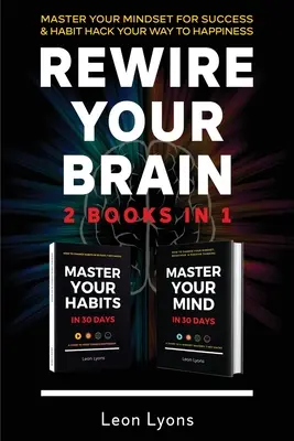 Rewire Your Brain: 2 cărți în 1 Master Your Mindset For Success and Habit Hack Your Way To Happiness: Cum să vă schimbați obiceiurile și mentalitatea în - Rewire Your Brain: 2 Books in 1 Master Your Mindset For Success and Habit Hack Your Way To Happiness: How To Change Habits and Mindset in