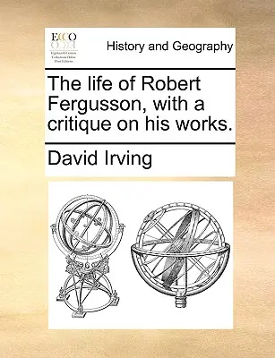 Viața lui Robert Fergusson, cu o critică asupra operelor sale. - The Life of Robert Fergusson, with a Critique on His Works.