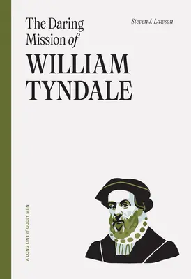 Misiunea îndrăzneață a lui William Tyndale - The Daring Mission of William Tyndale