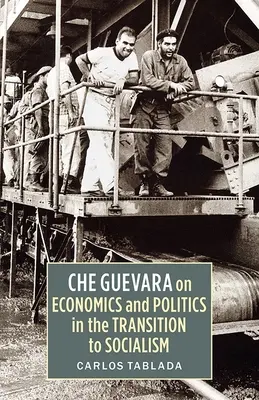 Che Guevara despre economie și politică în tranziția către socialism - Che Guevara on Economics and Politics in the Transition to Socialism