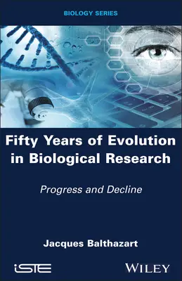 Cincizeci de ani de evoluție în cercetarea biologică: Progres și declin - Fifty Years of Evolution in Biological Research: Progress and Decline