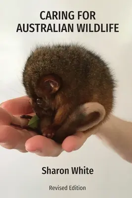 Îngrijirea animalelor sălbatice australiene: Un ghid practic pentru gestionarea animalelor indigene bolnave, rănite și orfane - Caring for Australian Wildlife: A practical guide to the management of sick, injured and orphaned native animals