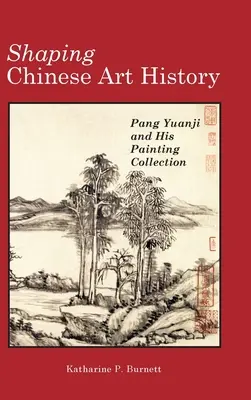 Modelarea istoriei artei chineze: Pang Yuanji și colecția sa de picturi - Shaping Chinese Art History: Pang Yuanji and His Painting Collection