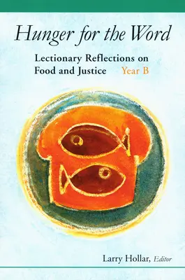 Foame de Cuvânt: Reflecții din Lecționar despre hrană și justiție - Anul B - Hunger for the Word: Lectionary Reflections on Food and Justice-Year B