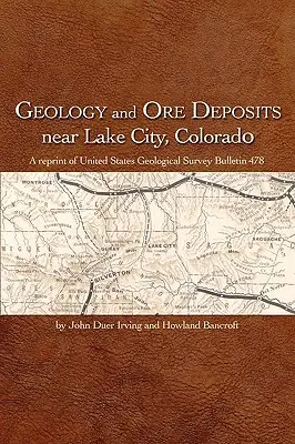 Geologia și zăcămintele de minereu de lângă Lake City, Colorado - Geology and Ore Deposits Near Lake City, Colorado