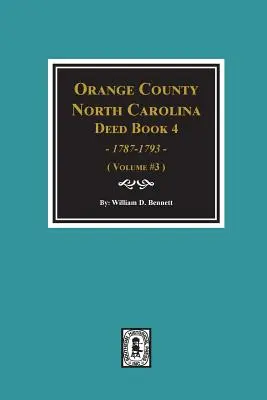 Orange County, North Carolina Deed Book 4, 1787-1793, rezumate. (Volumul #3) - Orange County, North Carolina Deed Book 4, 1787-1793, Abstracts of. (Volume #3)