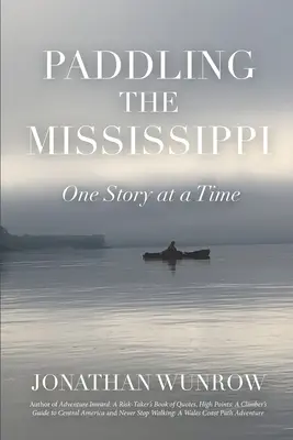 Paddling the Mississippi: O poveste la un moment dat - Paddling the Mississippi: One Story at a Time