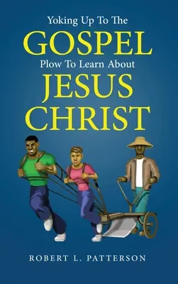 Yoking Up to the Gospel: Arat pentru a învăța despre Iisus Hristos - Yoking Up to the Gospel: Plow to Learn About Jesus Christ
