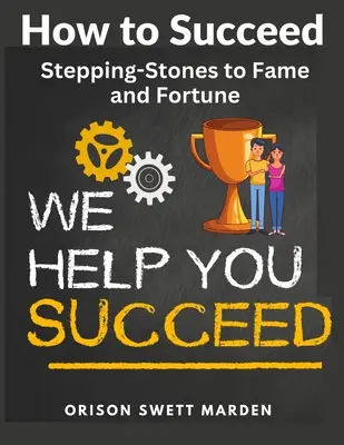 Cum să reușești: Pași spre faimă și avere - How to Succeed: Stepping-Stones to Fame and Fortune