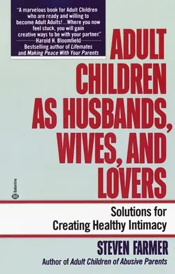 Copiii adulți ca soți, soții și iubiți: Soluții pentru crearea unei intimități sănătoase - Adult Children as Husbands, Wives, and Lovers: Solutions for Creating Healthy Intimacy