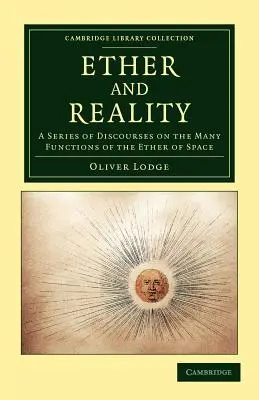 Eterul și realitatea: O serie de discursuri despre numeroasele funcții ale eterului din spațiu - Ether and Reality: A Series of Discourses on the Many Functions of the Ether of Space