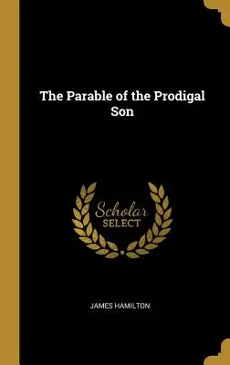 Parabola fiului risipitor (The Parable of the Prodigal Son) - The Parable of the Prodigal Son