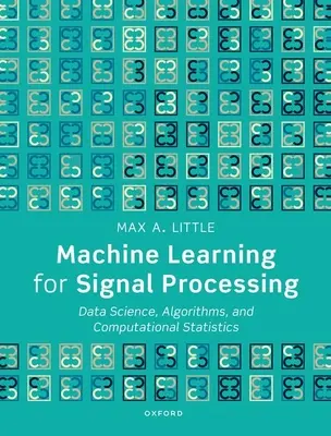 Învățarea automată pentru prelucrarea semnalelor: Știința datelor, algoritmi și statistică computațională - Machine Learning for Signal Processing: Data Science, Algorithms, and Computational Statistics