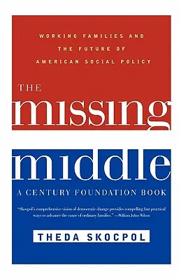 Mediul care lipsește: Familiile muncitoare și viitorul politicii sociale americane - The Missing Middle: Working Families and the Future of American Social Policy