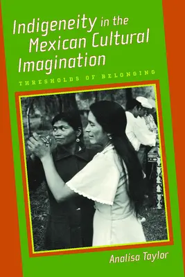 Indigeneitatea în imaginarul cultural mexican: Praguri de apartenență - Indigeneity in the Mexican Cultural Imagination: Thresholds of Belonging