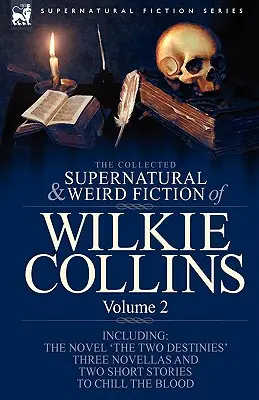 Colecția de ficțiune supranaturală și ciudată a lui Wilkie Collins: Volumul 2-Conține un roman 
